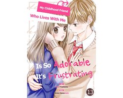 My Childhood Friend Who Lives With Me Is So Adorable It's Frustrating 13 - My Childhood Friend Who Lives With Me Is So Adorable It's Frustrating