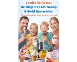 Familie-ijstijd met de Ninja CREAMi Scoop & Swirl ijsmachine – Het grote receptenboek voor jong en oud