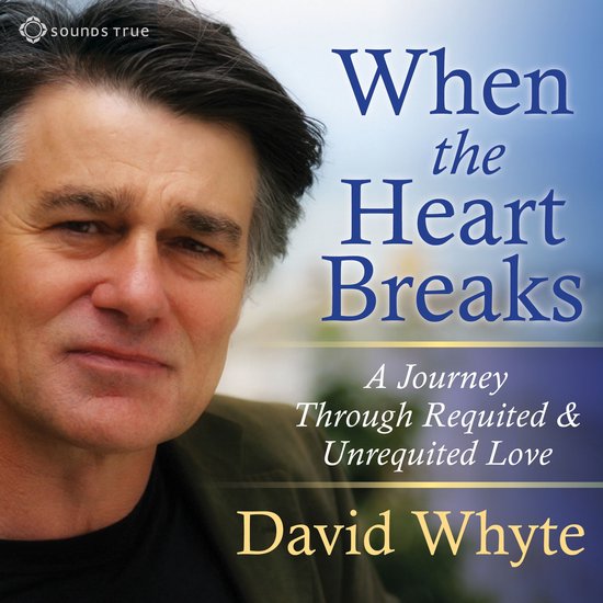 Portret van David Whyte voor de titel "When the Heart Breaks: A Journey Through Requited & Unrequited Love"