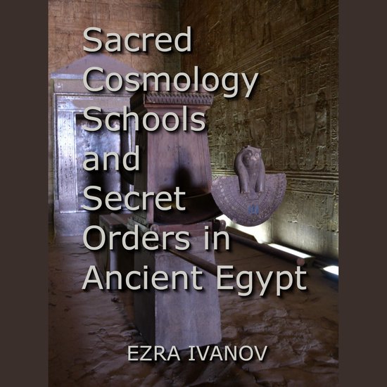 Sacred Cosmology Schools and Secret Orders in Ancient Egypt - cover