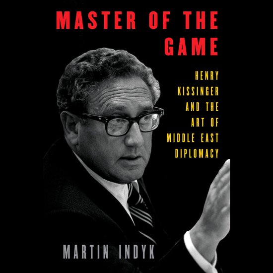 Couverture de livre avec un portrait d'Henry Kissinger, avec le texte "MASTER OF THE GAME" et "HENRY KISSINGER AND THE ART OF MIDDLE EAST DIPLOMACY" par Martin Indyk.