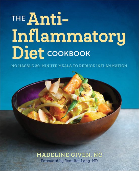 De Anti-Inflammatoire Dieet Kookboek: 30-minuten maaltijden zonder gedoe om ontstekingen te verminderen.