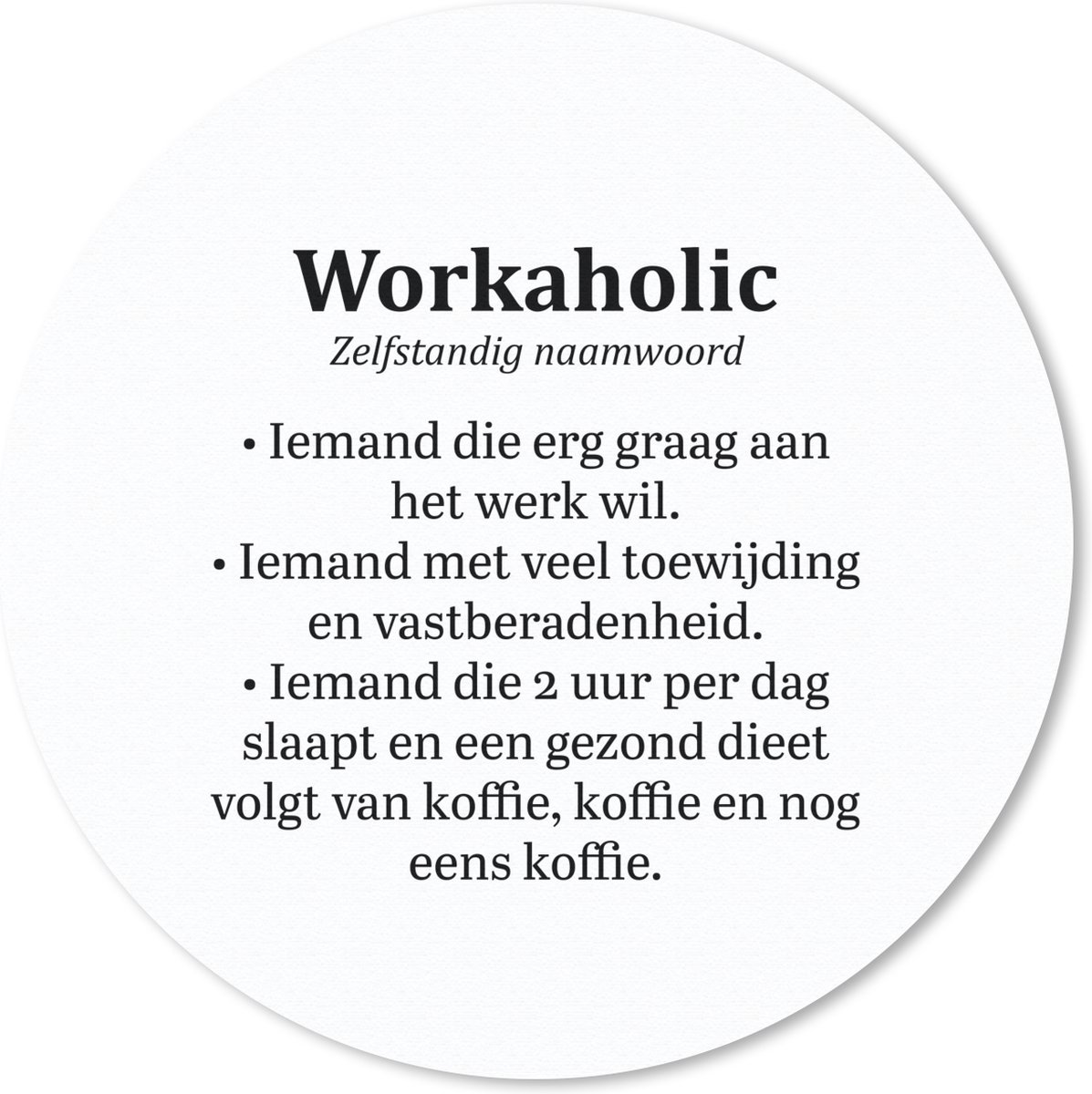 Muismat rond 20x20 cm - Mousepad Spreuken - Quotes - 'Workaholic' - Werk - Ronde muismatten