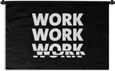 Wandkleed - Wanddoek - Spreuken - 'Work, work, work, work' - Quotes - Wit - 60x40 cm - Wandtapijt