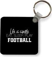 Sleutelhanger - Uitdeelcadeautjes - Quotes - Spreuken - Life is simple, eat sleep play football - Voetbal - Plastic - Vaderdag cadeau - Geschenk - Cadeautje voor hem - Tip - Mannen