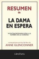 La Dama En Espera: Mi Extraordinaria Vida A La Sombra De La Corona de Anne Glenconner: Conversaciones Escritas