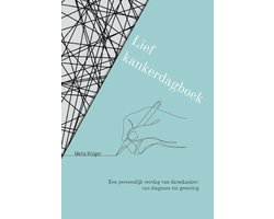 Lief kankerdagboek - Een persoonlijk verslag van darmkanker: van diagnose tot genezing
