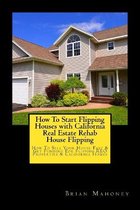 How To Start Flipping Houses with California Real Estate Rehab House Flipping