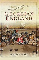 A Visitor's Guide - A Visitor's Guide to Georgian England