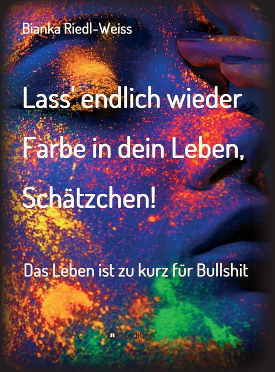 Lass' endlich wieder Farbe in dein Leben, Schätzchen (ebook), Bianka