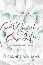 A Good Life: A Daily Walk in God's Presence