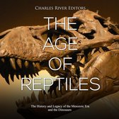 Age of Reptiles, The: The History and Legacy of the Mesozoic Era and the Dinosaurs