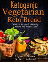 Ketogenic Vegetarian & Keto Bread: Delicious Recipes for Healthy Lifestyle and Weight Loss