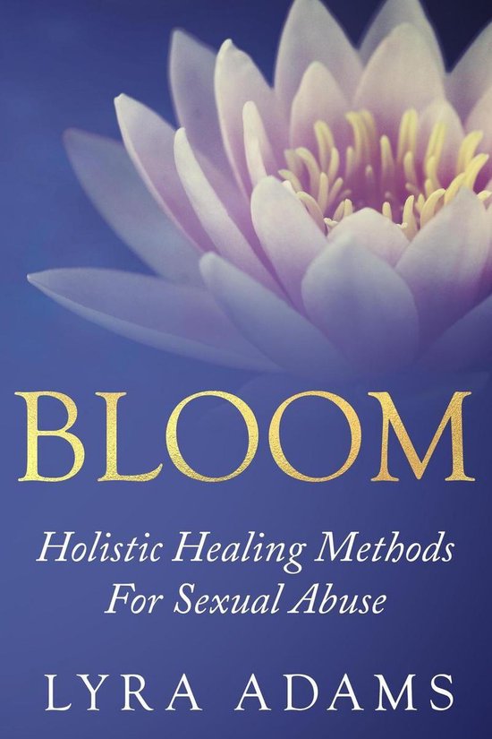 Omslag van Bloom - Holistic Healing Methods For Sexual Abuse