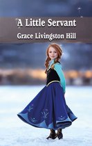 Best Grace Livingston Hill Books 3 - A Little Servant