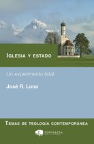 Temas de teología contemporánea 7 - Iglesia Y Estado. Un Experimento Fatal