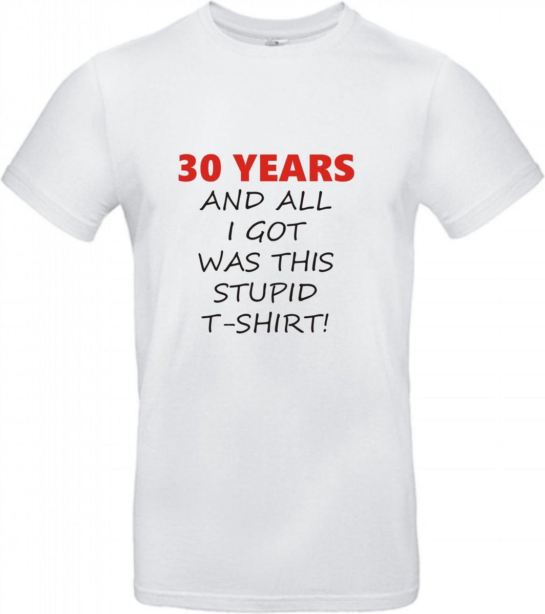 T-shirt 30 years and all i got was this stupid | XL | Wit