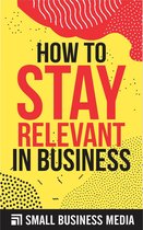 How To Stay Relevant In Business