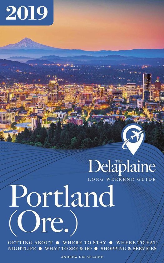 Long Weekend Guides - Portland (Ore.) - The Delaplaine 2019  ... - cover