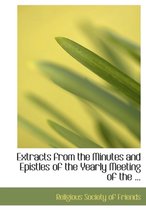 Extracts from the Minutes and Epistles of the Yearly Meeting of the ...