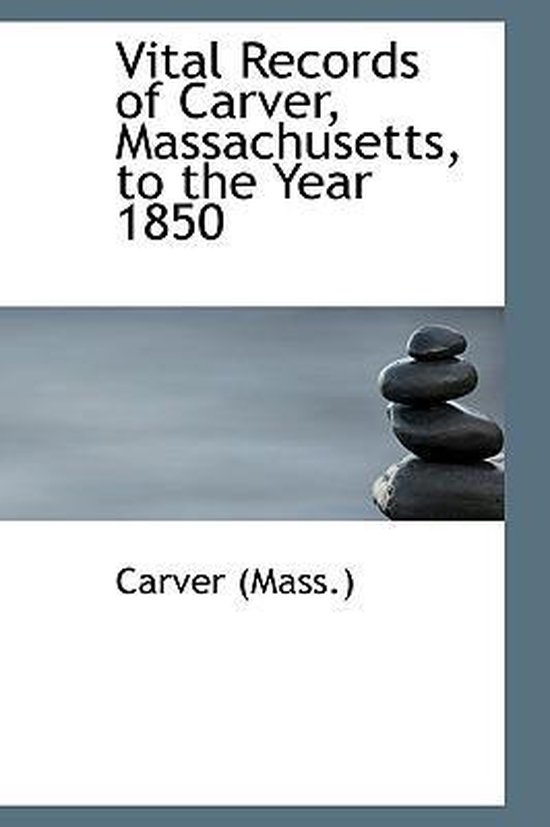 Vital Records of Carver, Massachusetts, to the Year 1850, Carver (Mass