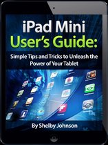 iPad Mini User's Manual: Simple Tips and Tricks to Unleash the Power of Your Tablet! Updated with iOS 7