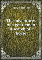 The adventures of a gentleman in search of a horse