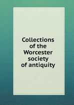 Collections of the Worcester society of antiquity