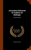 Jerusalem Delivered or Godfrey of Bulloign