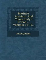 Mother's Assistant and Young Lady's Friend..., Volumes 11-12...