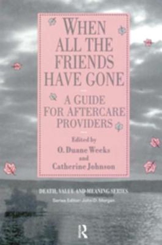 Death, Value and Meaning Series - When All the Friends Have  ... - cover