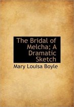 The Bridal of Melcha; A Dramatic Sketch
