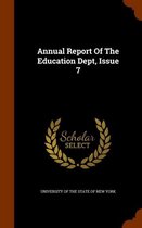 Annual Report of the Education Dept, Issue 7