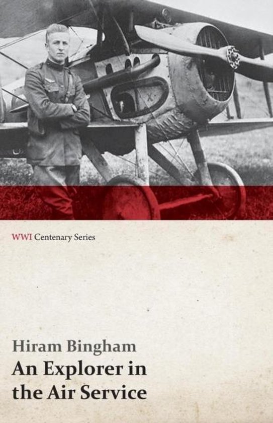 An Explorer in the Air Service (WWI Centenary Series), Hiram Bingham ...