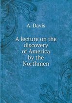 A lecture on the discovery of America by the Northmen