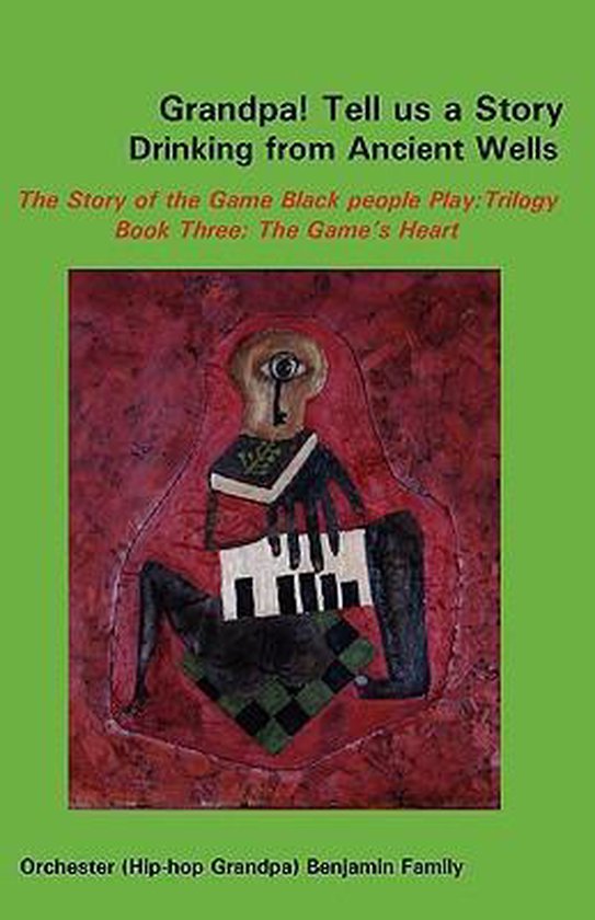 Grandpa! Tell Us a Story Drinking from Ancient Wells the Story of the Game Black People Play/Trilogy Book Three