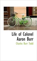 Life of Colonel Aaron Burr