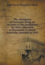 The aborigines of Australia being an account of the institution for their education at Poonindie, in South Australia, founded in 1850