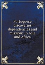 Portuguese Discoveries Dependencies and Missions in Asia and Africa