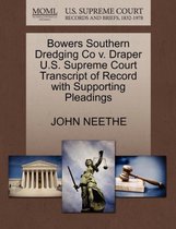 Bowers Southern Dredging Co V. Draper U.S. Supreme Court Transcript of Record with Supporting Pleadings