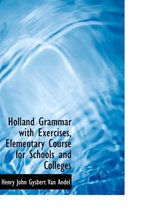 Holland Grammar with Exercises, Elementary Course for Schools and Colleges