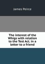 The interest of the whigs with relation to the Test Act