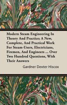 Modern Steam Engineering In Theory And Practice; A New, Complete, And Practical Work For Steam-Users, Electricians, Firemen, And Engineers ... Over Two Hundred Questions, With Their Answers
