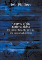 A survey of the national debts the sinking fund, the civil list, and the annual supplies