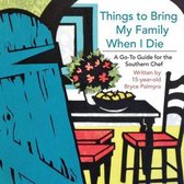 Things to Bring My Family When I Die; A Go-To Guide for the Southern Chef