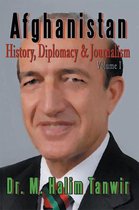 Afghanistan: History, Diplomacy and Journalism Volume 1