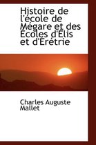 Histoire de L'Ecole de Megare Et Des Ecoles D'Elis Et D'Eretrie