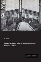 Captain Jacobsens Reise an Der Nordwestkuste Amerikas 1881-83