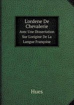 L'ordene De Chevalerie Avec Une Dissertation Sur L'origine De La Langue Francoise