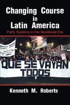 Cambridge Studies in Comparative Politics - Changing Course in Latin America